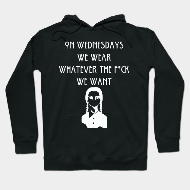 On Wednesdays We Wear Whatever the F*ck We Want Hoodie by jverdi28